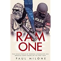 Ram One: True Crime Stories of Working Undercover and Breaking Down Doors on the SWAT Team Ram One: True Crime Stories of Working Undercover and Breaking Down Doors on the SWAT Team Paperback Kindle