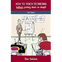 How to Teach Technicians (without putting them to sleep!) 2nd Edition How to Teach Technicians (without putting them to sleep!) 2nd Edition Paperback