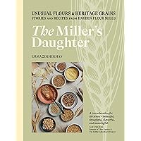 The Miller's Daughter: Unusual Flours & Heritage Grains: Stories and Recipes from Hayden Flour Mills The Miller's Daughter: Unusual Flours & Heritage Grains: Stories and Recipes from Hayden Flour Mills Hardcover Kindle