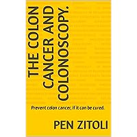 The Colon Cancer and Colonoscopy.: Prevent colon cancer, if it can be cured. The Colon Cancer and Colonoscopy.: Prevent colon cancer, if it can be cured. Kindle Paperback