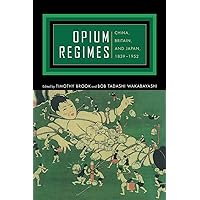 Opium Regimes: China, Britain, and Japan, 1839-1952 Opium Regimes: China, Britain, and Japan, 1839-1952 Paperback