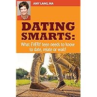 Dating Smarts - What Every Teen Needs To Date, Relate Or Wait Dating Smarts - What Every Teen Needs To Date, Relate Or Wait Paperback Kindle
