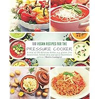 100 vegan recipes for the pressure cooker: European measurements: A total of 100 delicious dishes, e.g. gluten-free minestrone, boiled okra and spicy black beans quinoa