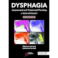 Dysphagia Assessment and Treatment Planning: A Team Approach, Fourth Edition Dysphagia Assessment and Treatment Planning: A Team Approach, Fourth Edition Hardcover