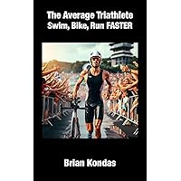 The Average Triathlete - Swim, Bike, Run Faster
