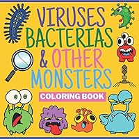 Viruses Bacterias & Other Monsters Coloring Book: Great Gift for Kids All Ages Viruses Bacterias & Other Monsters Coloring Book: Great Gift for Kids All Ages Paperback
