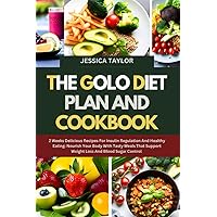 THE GOLO DIET PLAN AND COOKBOOK: 2 WEEKS DELICIOUS RECIPES FOR INSULIN REGULATION AND HEALTHY EATING: NOURISH YOUR BODY WITH TASTY MEALS THAT SUPPORT ... BАLАNСЕ, VІTАLІTУ, АND OРTІMАL HЕАLTH) THE GOLO DIET PLAN AND COOKBOOK: 2 WEEKS DELICIOUS RECIPES FOR INSULIN REGULATION AND HEALTHY EATING: NOURISH YOUR BODY WITH TASTY MEALS THAT SUPPORT ... BАLАNСЕ, VІTАLІTУ, АND OРTІMАL HЕАLTH) Paperback Kindle Hardcover