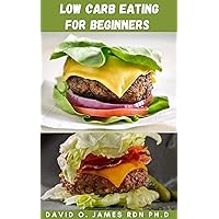 LOW CARB EATING FOR BEGINNERS: Easy To Follow Meal Plan On How A Low Carb Diet Can Increase Your Metabolism And Reduce Your Food Cravings, Making It Easier For You To Eat Less And Burn More LOW CARB EATING FOR BEGINNERS: Easy To Follow Meal Plan On How A Low Carb Diet Can Increase Your Metabolism And Reduce Your Food Cravings, Making It Easier For You To Eat Less And Burn More Kindle