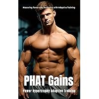 PHAT Gains: Power Hypertrophy Adaptive Training: The Bodybuilder's Guide to Mastering Power and Aesthetics with Adaptive Training (The Bodybuilding Library Book 39) PHAT Gains: Power Hypertrophy Adaptive Training: The Bodybuilder's Guide to Mastering Power and Aesthetics with Adaptive Training (The Bodybuilding Library Book 39) Kindle Paperback