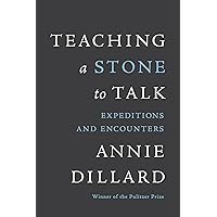 Teaching a Stone to Talk: Expeditions and Encounters Teaching a Stone to Talk: Expeditions and Encounters Paperback Audible Audiobook Kindle Hardcover Audio CD