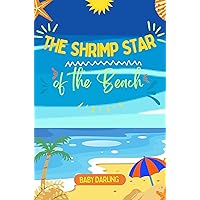 The Shrimp Star of the Beach: A Tale of Friendship, Laughter, and Ocean Magic (Collection of stories for toodlers.) The Shrimp Star of the Beach: A Tale of Friendship, Laughter, and Ocean Magic (Collection of stories for toodlers.) Kindle