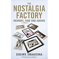 The Nostalgia Factory: Memory, Time and Aging The Nostalgia Factory: Memory, Time and Aging Kindle Hardcover Paperback