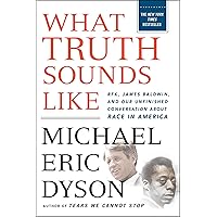What Truth Sounds Like: Robert F. Kennedy, James Baldwin, and Our Unfinished Conversation About Race in America What Truth Sounds Like: Robert F. Kennedy, James Baldwin, and Our Unfinished Conversation About Race in America Hardcover Audible Audiobook Kindle Audio CD Paperback