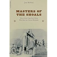 Masters of the Shoals: Tales of the Cape Fear Pilots who Ran the Union Blockade Masters of the Shoals: Tales of the Cape Fear Pilots who Ran the Union Blockade Paperback
