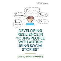 Developing Resilience in Young People with Autism using Social Stories Developing Resilience in Young People with Autism using Social Stories Paperback Kindle
