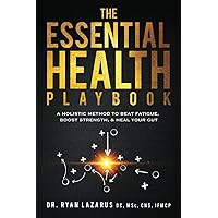 The Essential Health Playbook: A Holistic Method to Beat Fatigue, Boost Strength, & Heal Your Gut The Essential Health Playbook: A Holistic Method to Beat Fatigue, Boost Strength, & Heal Your Gut Paperback Kindle