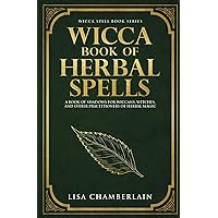 Wicca Book of Herbal Spells: A Beginner’s Book of Shadows for Wiccans, Witches, and Other Practitioners of Herbal Magic (Wicca Spell Books Series) Wicca Book of Herbal Spells: A Beginner’s Book of Shadows for Wiccans, Witches, and Other Practitioners of Herbal Magic (Wicca Spell Books Series) Paperback Kindle Audible Audiobook Hardcover