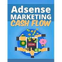 Adsense Marketing Cash Flow: Step-By-Step Guide to Growing Your Business Adsense Marketing Cash Flow: Step-By-Step Guide to Growing Your Business Kindle