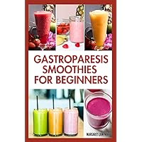 Gastroparesis Smoothies For Beginners: Quick Tasty Low Carb Fruit Blends Recipes for Abdominal Pain & Gastroparesis Relief Gastroparesis Smoothies For Beginners: Quick Tasty Low Carb Fruit Blends Recipes for Abdominal Pain & Gastroparesis Relief Paperback Kindle