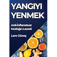 Yangıyı Yenmek: Anti-İnflamatuar Mutfağın Lezzeti (Turkish Edition)