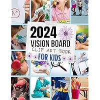 2024 Vision Board Clip Art Book For kids: Turn Your Goals&Dreams into Reality With Our Powerful images, Quotes, Stikers and Words. Vision board supplies 2024