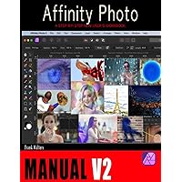 The Affinity Photo Manual 2.0: A Step-by-Step New User's Workbook The Affinity Photo Manual 2.0: A Step-by-Step New User's Workbook Paperback