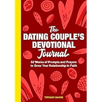 The Dating Couple's Devotional Journal: 52 Weeks of Prompts and Prayers to Grow Your Relationship in Faith