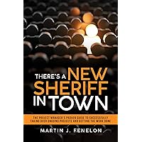 There's A New Sheriff In Town: The Project Manager's Proven Guide To Successfully Taking Over Ongoing Projects And Getting The Work Done There's A New Sheriff In Town: The Project Manager's Proven Guide To Successfully Taking Over Ongoing Projects And Getting The Work Done Kindle Hardcover Paperback