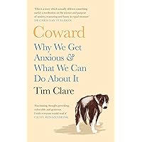 Coward: Why We Get Anxious & What We Can Do About It Coward: Why We Get Anxious & What We Can Do About It Hardcover Kindle Audible Audiobook Paperback