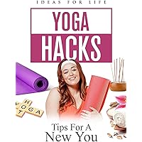 Yoga Hacks: Tips For A New You