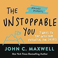 The Unstoppable You: 7 Ways to Tap Into Your Potential for Success (Maxwell Moments) The Unstoppable You: 7 Ways to Tap Into Your Potential for Success (Maxwell Moments) Paperback Kindle