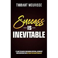 Success is Inevitable: 17 Laws to Unlock Your Hidden Potential, Skyrocket Your Confidence and Get What You Want from Life (Success Principles Book 3) Success is Inevitable: 17 Laws to Unlock Your Hidden Potential, Skyrocket Your Confidence and Get What You Want from Life (Success Principles Book 3) Kindle Paperback Audible Audiobook
