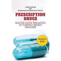 PRESCRIPTION DRUGS Selected States' Regulation of Pharmacy Benefit Managers: March 2024. PRESCRIPTION DRUGS Selected States' Regulation of Pharmacy Benefit Managers: March 2024. Kindle Paperback