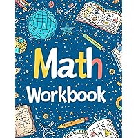 Math Workbook: 100 Step-by-Step Worksheets: From Basic Arithmetic to Exponents and Nested Operations