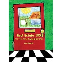 Real Estate 100: The Teen Home Buying Experience Real Estate 100: The Teen Home Buying Experience Paperback Kindle