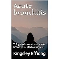 Acute bronchitis: Things to know about acute bronchitis - Medical review Acute bronchitis: Things to know about acute bronchitis - Medical review Kindle