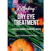 Rethinking Dry Eye Treatment: Lifestyle Changes to Control Dry Eye - Version 2 Rethinking Dry Eye Treatment: Lifestyle Changes to Control Dry Eye - Version 2 Kindle Audible Audiobook