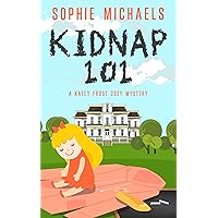 KIDNAP 101: A gripping small town whodunit amateur sleuth mystery full of twists - Katey Frost cozy crime mystery series Book 1 (A Katey Frost Cozy Mystery Series)