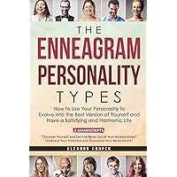 The Enneagram Personality Types: How to Use Your Personality to Evolve into the Best Version of Yourself and Have a Satisfying and Harmonic Life