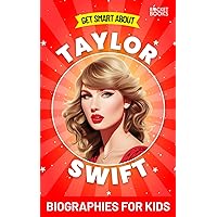 Taylor Swift Book: Get Smart about Taylor Swift: Biographies for Kids (Get Smart Biographies of Famous People | Kids Books Series (Ages 8 to 12 and Early Teens)) Taylor Swift Book: Get Smart about Taylor Swift: Biographies for Kids (Get Smart Biographies of Famous People | Kids Books Series (Ages 8 to 12 and Early Teens)) Paperback Kindle