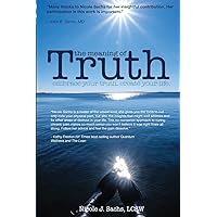 The Meaning of Truth: embrace your truth. create your life. The Meaning of Truth: embrace your truth. create your life. Paperback Kindle