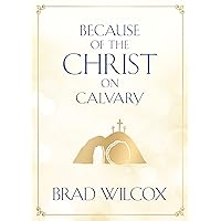Because of the Christ on Calvary Because of the Christ on Calvary Paperback Kindle