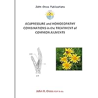 Acupressure and Homoeopathy Combinations in the Treatment of Common Ailments Acupressure and Homoeopathy Combinations in the Treatment of Common Ailments Kindle Paperback