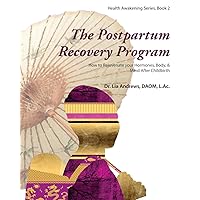 The Postpartum Recovery Program™: How to Rejuvenate your Hormones, Body, & Mind After Childbirth (Health Awakening) The Postpartum Recovery Program™: How to Rejuvenate your Hormones, Body, & Mind After Childbirth (Health Awakening) Paperback