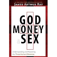 God, Money, & Sex: Understanding and Mastering the Three Human Dilemmas God, Money, & Sex: Understanding and Mastering the Three Human Dilemmas Kindle Paperback Hardcover