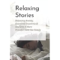 Relaxing Stories: Releasing Anxiety, Overcome Insomnia & Step Into A More Peaceful State For Family: Mindfulness Bedtime Routine