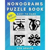 Nonogram Puzzle Book For Adults: 80+ Easy To Hard Japanese Crossword Pictures, Griddlers, Cross Hanjie Logic Puzzles with Included Solutions Nonogram Puzzle Book For Adults: 80+ Easy To Hard Japanese Crossword Pictures, Griddlers, Cross Hanjie Logic Puzzles with Included Solutions Paperback