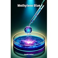 Methylene Blue: From history to medicine and space travel - everything about applications and perspectives Methylene Blue: From history to medicine and space travel - everything about applications and perspectives Kindle Hardcover Paperback