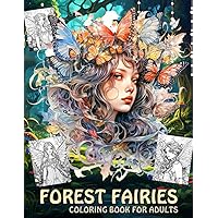 FOREST FAIRIES COLORING BOOK FOR ADULTS: 150 Pages Of Beautiful Forest Fairies Illustrations .