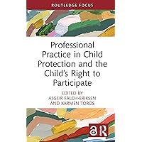 Professional Practice in Child Protection and the Child’s Right to Participate (The Focus On Series) Professional Practice in Child Protection and the Child’s Right to Participate (The Focus On Series) Kindle Hardcover Paperback